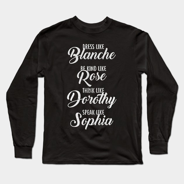 DRESS BE KIND THINK LIKE SPEAK LIKE THE GOLDEN GIRLS Long Sleeve T-Shirt by truefriend